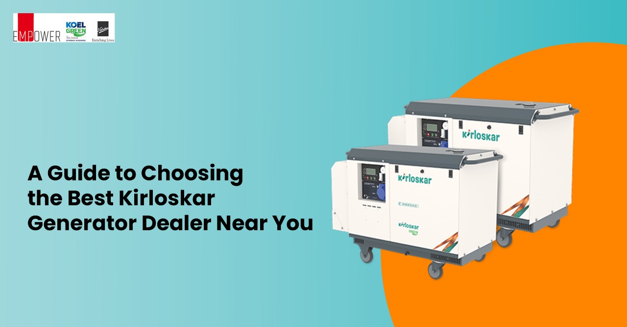 A Guide to Choosing the Best Kirloskar Generator Dealer Near You