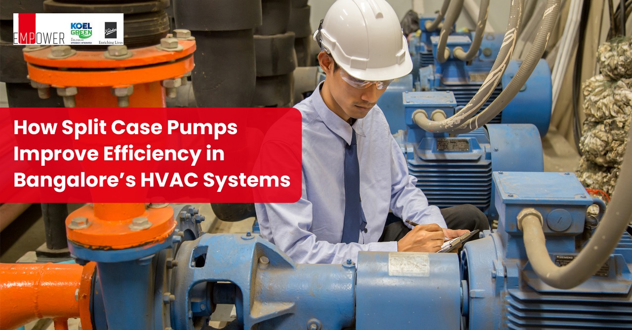 How Split Case Pumps Improve Efficiency in Bangalore’s HVAC Systems