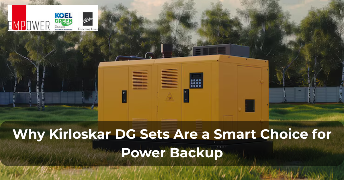 Why Kirloskar DG Sets Are a Smart Choice for Power Backup