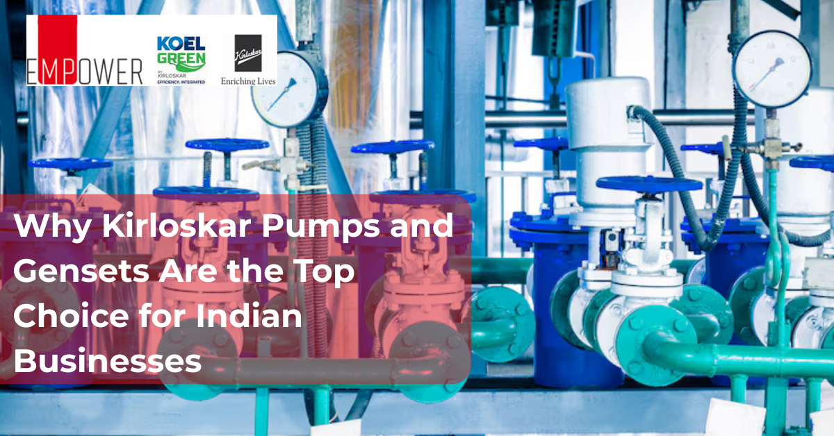 Why Kirloskar Pumps and Gensets Are the Top Choice for Indian Businesses