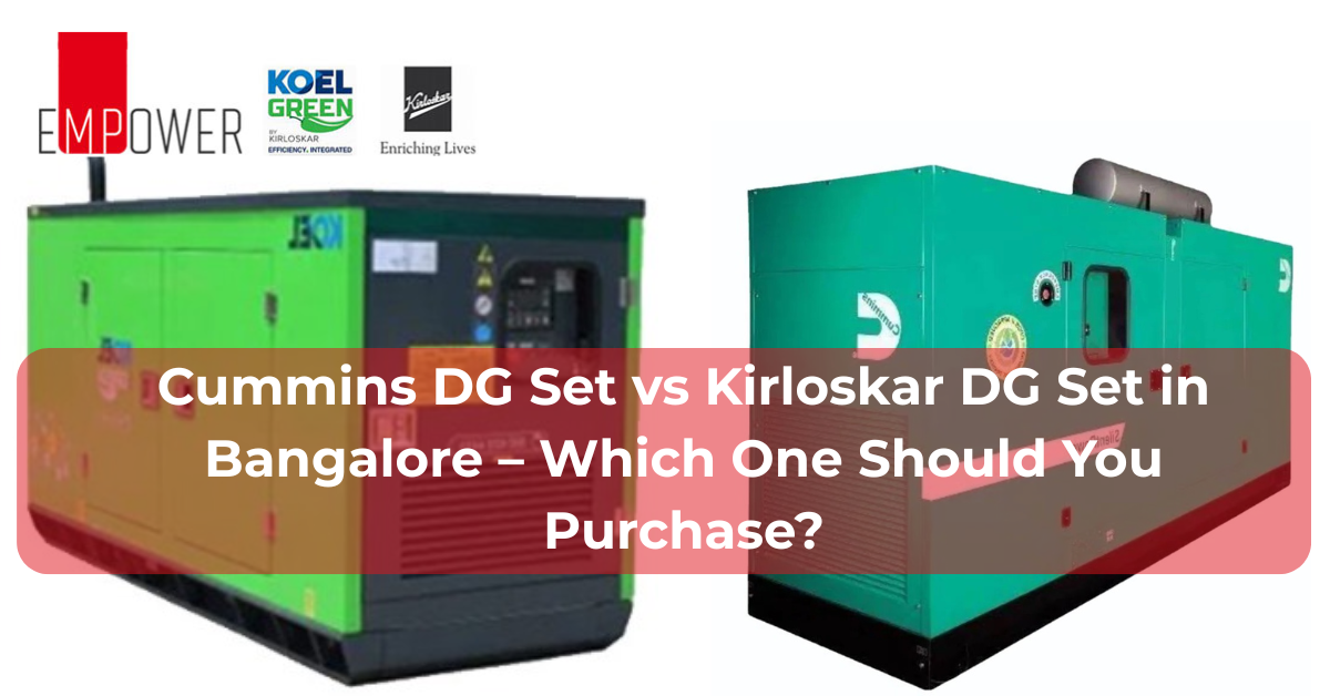 Cummins DG Set vs Kirloskar DG Set in Bangalore – Which One Should You Purchase?
