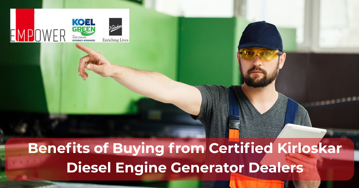 Benefits of Buying from Certified Kirloskar Diesel Engine Generator Dealers