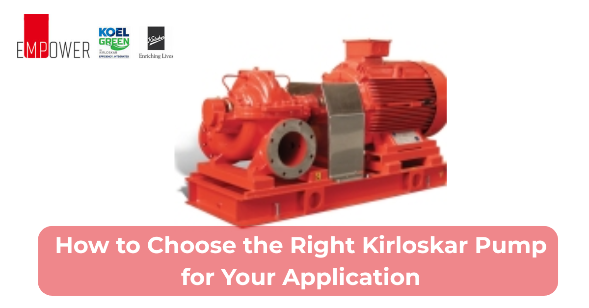 How to Choose the Right Kirloskar Pump for Your Application