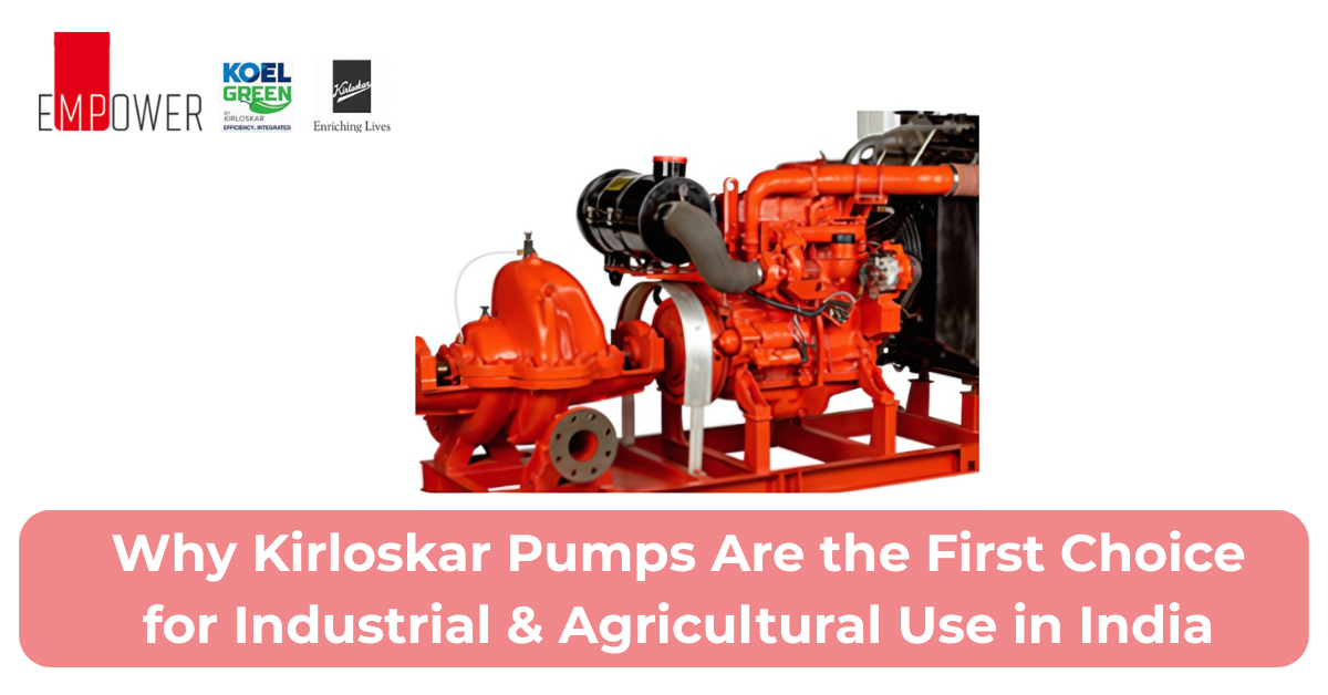 Why Kirloskar Pumps Are the First Choice for Industrial & Agricultural Use in India